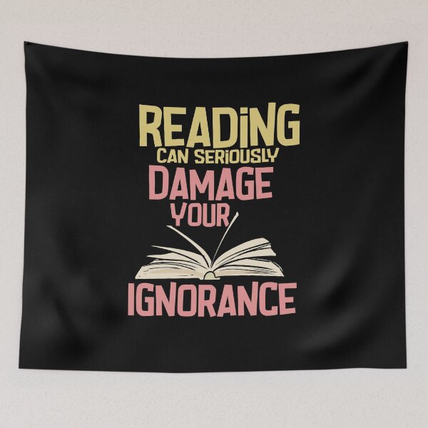 Item preview, Reading Can Seriously Damage Your Ignorance designed and sold by Betsytiptoe.