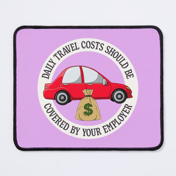 Item preview, Daily Travel Costs Should Be Covered By Your Employer designed and sold by Picket Club.