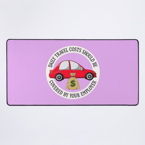 Item preview, Daily Travel Costs Should Be Covered By Your Employer designed and sold by Picket Club.