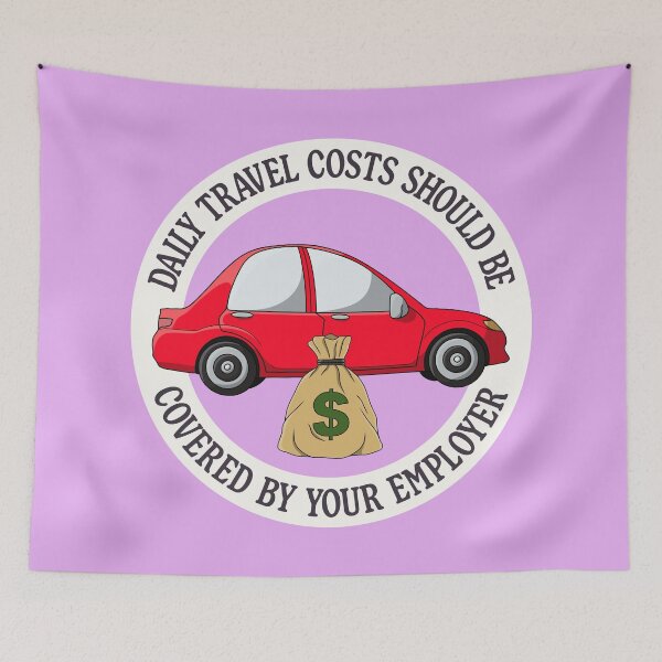 Item preview, Daily Travel Costs Should Be Covered By Your Employer designed and sold by Picket Club.