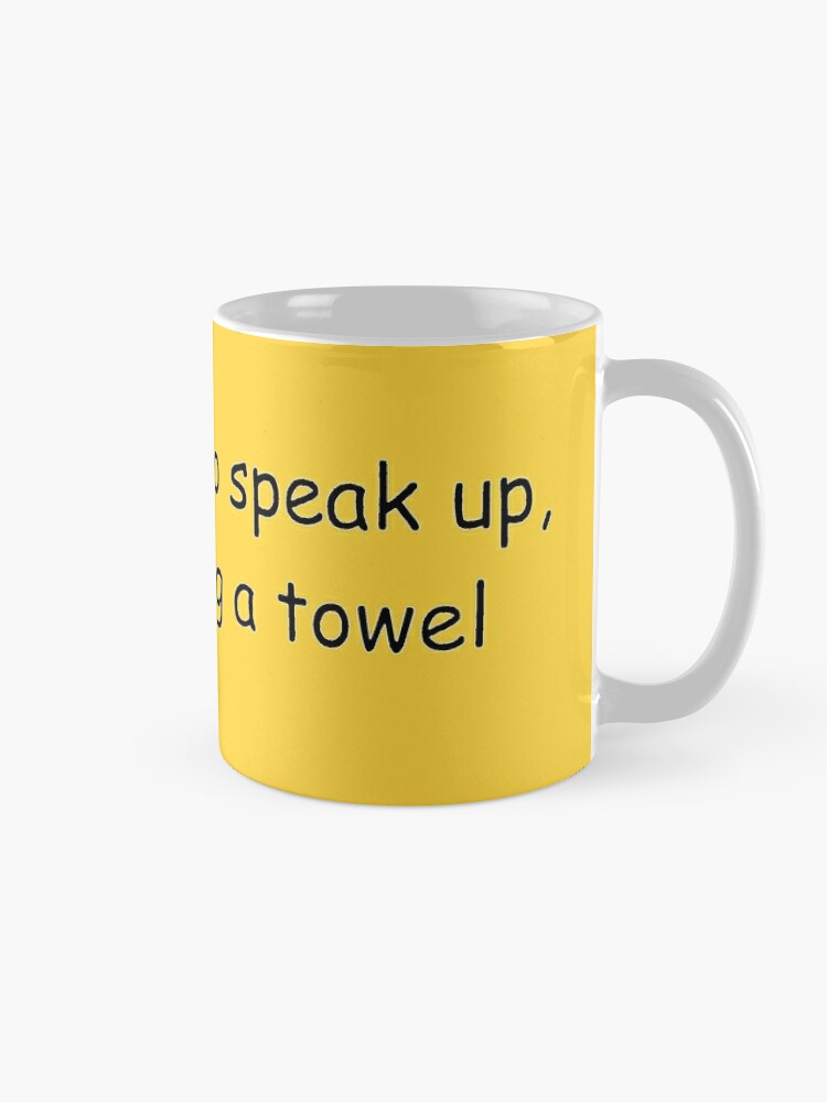 You Ll Have To Speak Up I M Wearing A Towel Coffee Mug By Newbs Redbubble