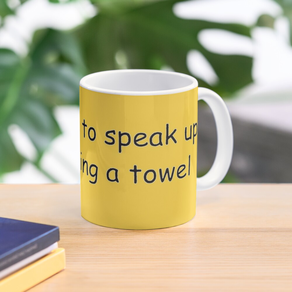 You Ll Have To Speak Up I M Wearing A Towel Coffee Mug By Newbs Redbubble