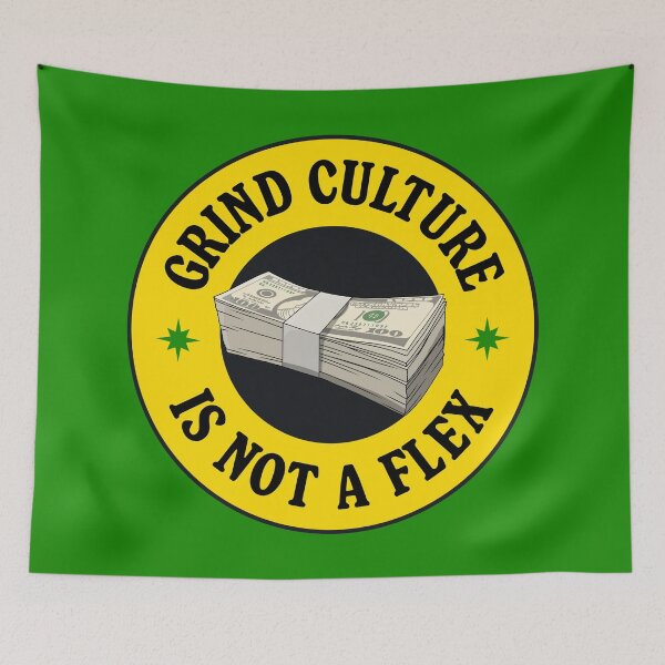 Item preview, Grind Culture Is Not A Flex - Anti Capitalism designed and sold by Picket Club.