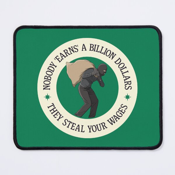 Item preview, Nobody Earns A Billion Dollars - They Steal Your Wages designed and sold by Picket Club.