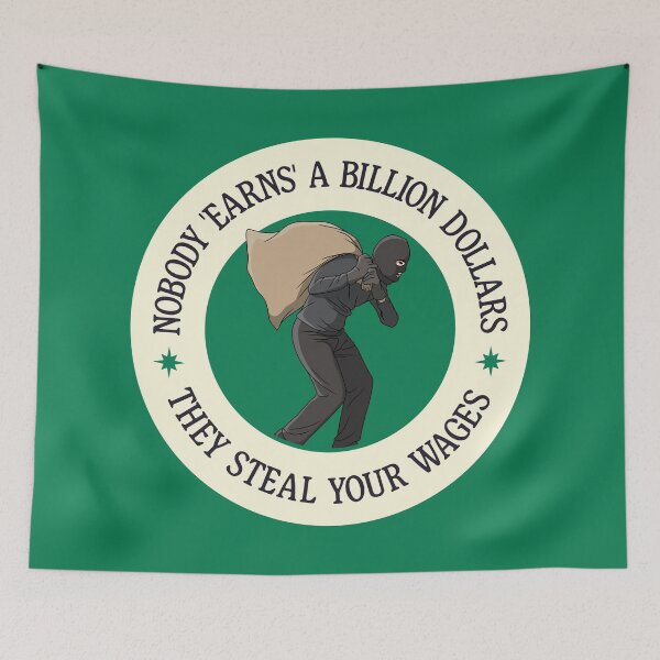Item preview, Nobody Earns A Billion Dollars - They Steal Your Wages designed and sold by Picket Club.
