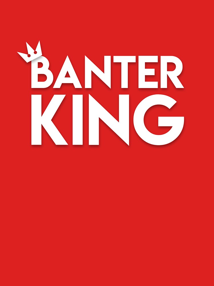 "Banter King" Tshirt for Sale by JoyfulTypist Redbubble banter t