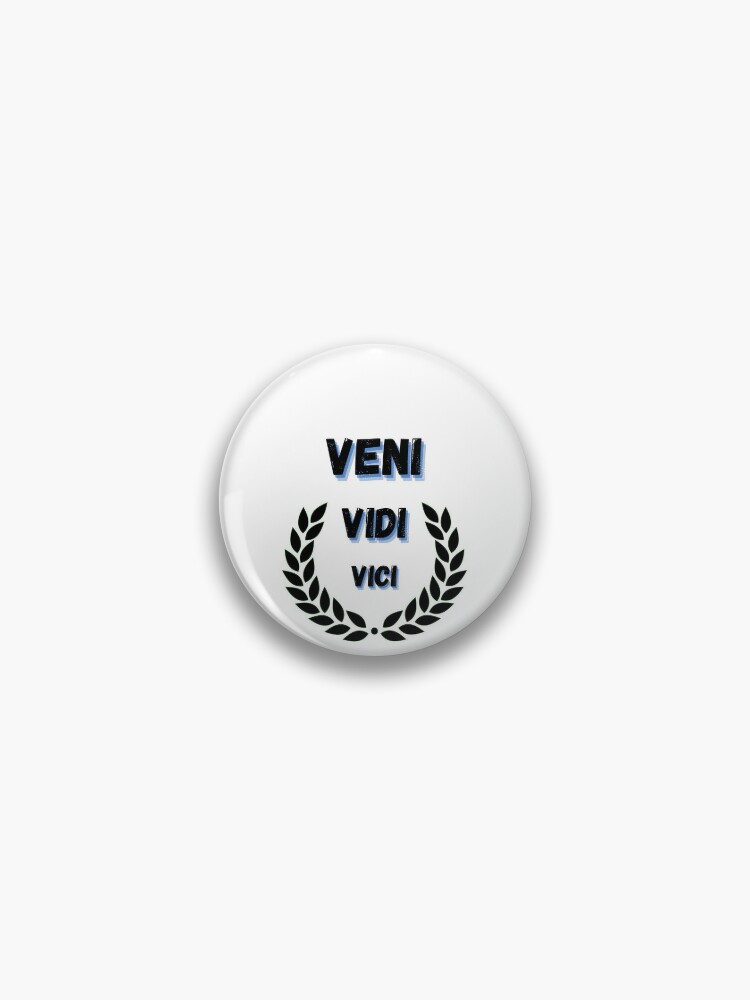 Veni Vidi Vici (I came, I saw, I conquered) - Veni Vidi Vici - Pin