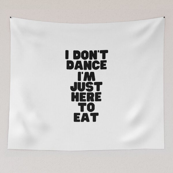 Item preview, Phrase I DON'T DANCE, I'M JUST HERE TO EAT designed and sold by BluePlanetStore.
