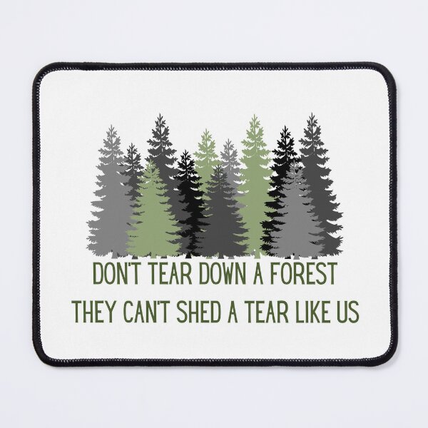 Item preview, Don't tear down a forest they can't shed a tear like us designed and sold by We Grow.