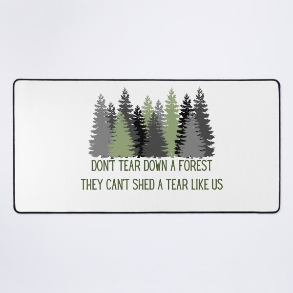 Item preview, Don't tear down a forest they can't shed a tear like us designed and sold by We Grow.