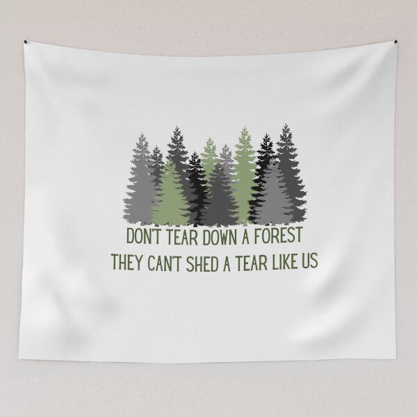 Item preview, Don't tear down a forest they can't shed a tear like us designed and sold by We Grow.