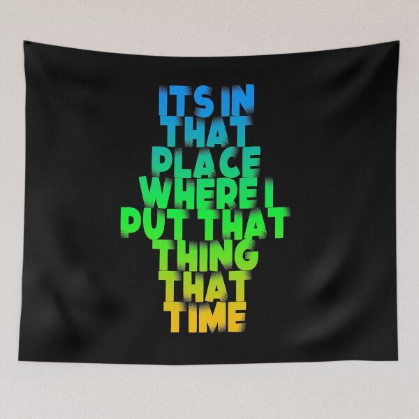 Item preview, Its in that place, Its in that place where I put that thing that time, Phreak quote, Hackers Quote, Funny Movie Quote designed and sold by preyjectile.