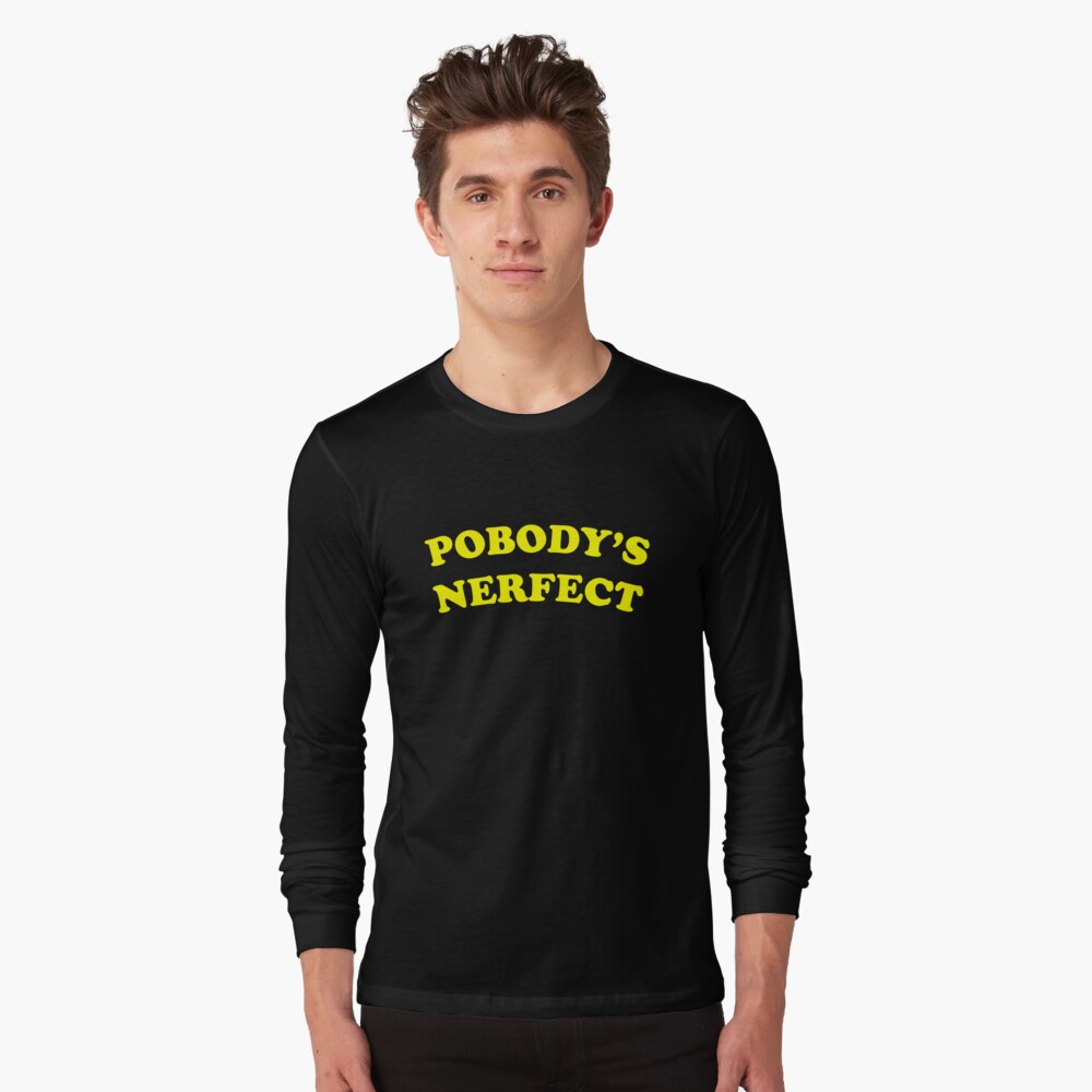 pobody's nerfect t shirt