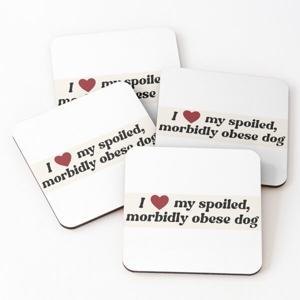 Item preview, I love my spoiled, morbidly obese dog designed and sold by hailey kirchner.