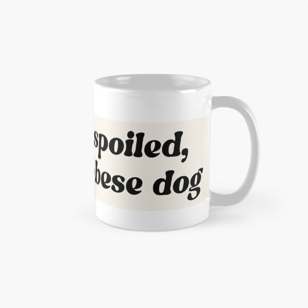 Item preview, I love my spoiled, morbidly obese dog designed and sold by hailey kirchner.