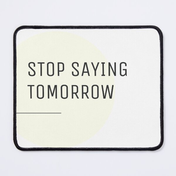Item preview, Stop sayig Tomorrow designed and sold by SeedSowerShop.