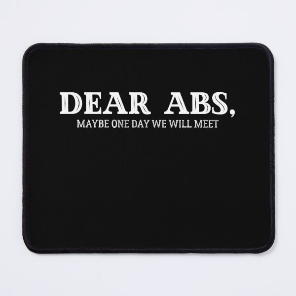 Item preview, Dear Abs, Maybe One Day We Will Meet - Funny Gym Bodybuilding Quote designed and sold by MouDantArts.