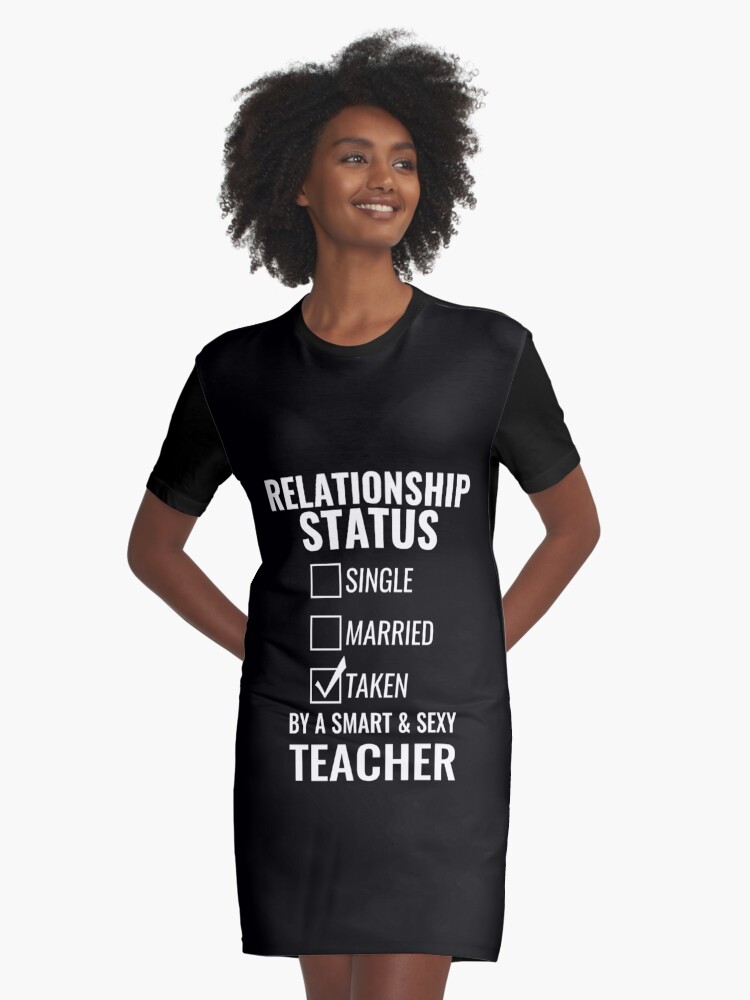 Relationship Status Single Married Taken By A Smart And Sexy Teacher Tshirt Graphic T Shirt Dress By Simbamerch Redbubble Relationship Status Single Married Taken By A Smart And Sexy Teacher Tshirt Graphic T Shirt Dress By Simbamerch Redbubble