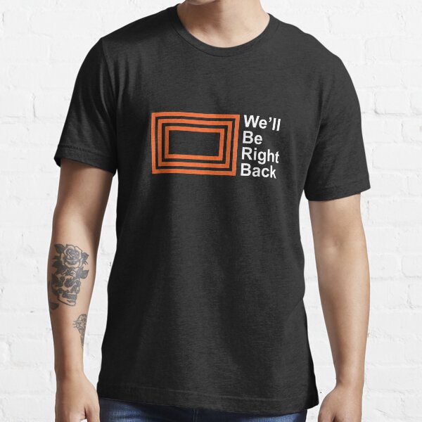 The Eric Andre Show - We'll Be Right Back Shirt Essential T-Shirt