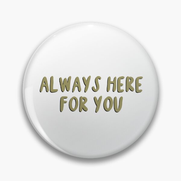 Item preview, Always Here For You designed and sold by Libby :).