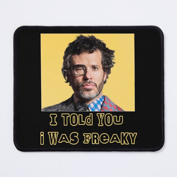 Item preview, Told You I Was Freaky Flight of the Conchords dar designed and sold by Customelody.