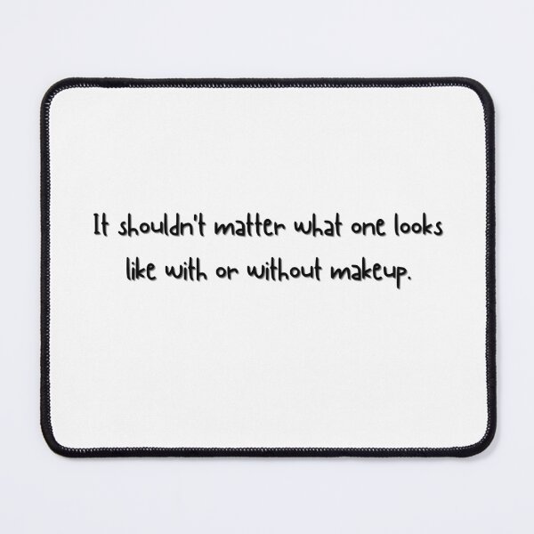 Item preview, It shouldn't matter what one looks like with or without makeup. From True Beauty designed and sold by Eckaa.