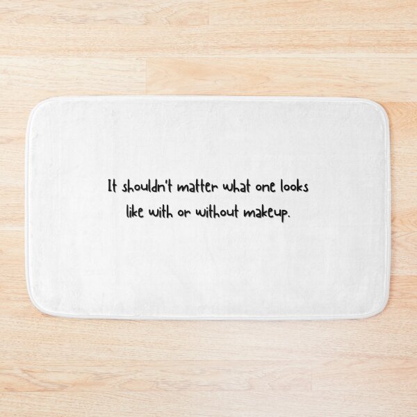 Item preview, It shouldn't matter what one looks like with or without makeup. From True Beauty designed and sold by Eckaa.