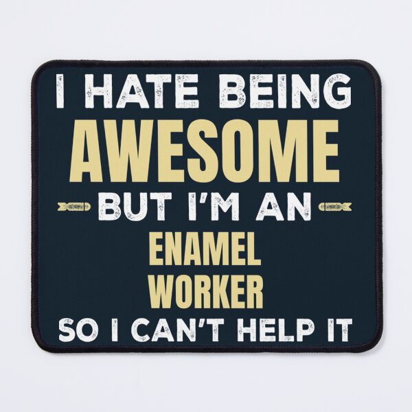 Item preview, I Hate Being Awesome But I_m An Enamel Worker So I Can_t Help It designed and sold by starthingsmis17.
