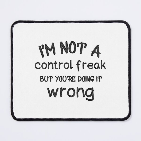 Item preview, "Not a Control Freak" Quote Design, i'm not a control freak but you're doing it wrong designed and sold by RedArtsDesign.