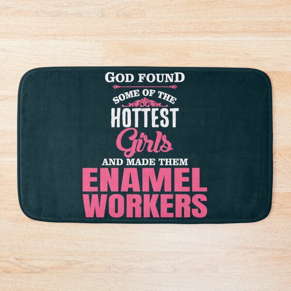 Item preview, God Found Some Of The Hottest Girls And Made Them ENAMEL WORKERS   designed and sold by starthingsmis17.