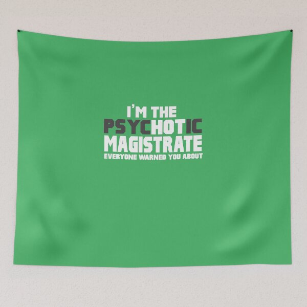 Item preview, I'm The Psychotic Magistrate designed and sold by AlwaysAwesome.