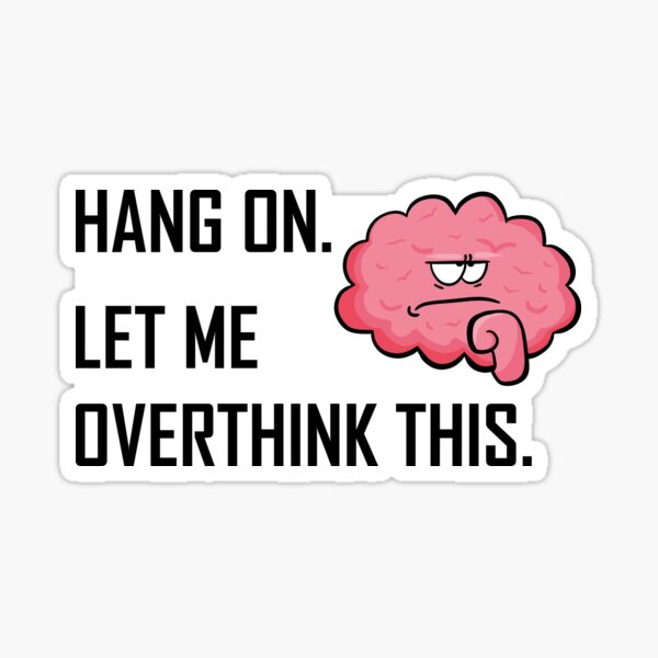 Hang On. Let Me Overthink This. / Anxious AF / Funny and Sarcastic Saying Sticker