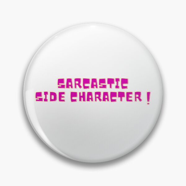 Item preview, SARCASTIC SIDE CHARACTER! designed and sold by ArtbyPD.