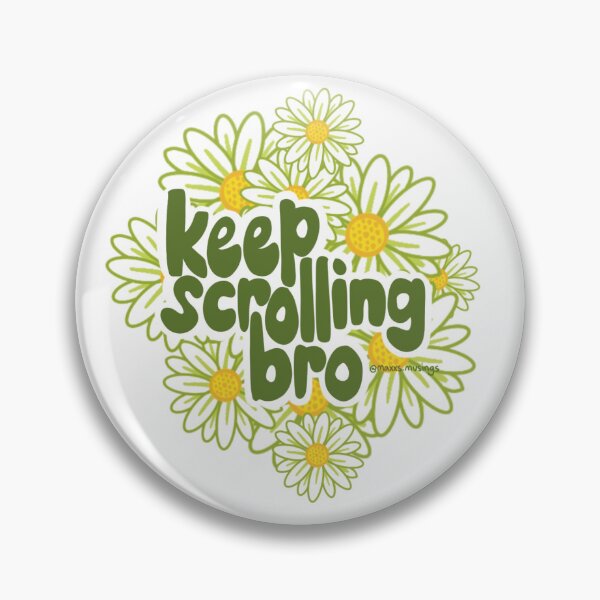 Item preview, Keep scrolling bro in daisy (white background)  designed and sold by maxxs-musings.