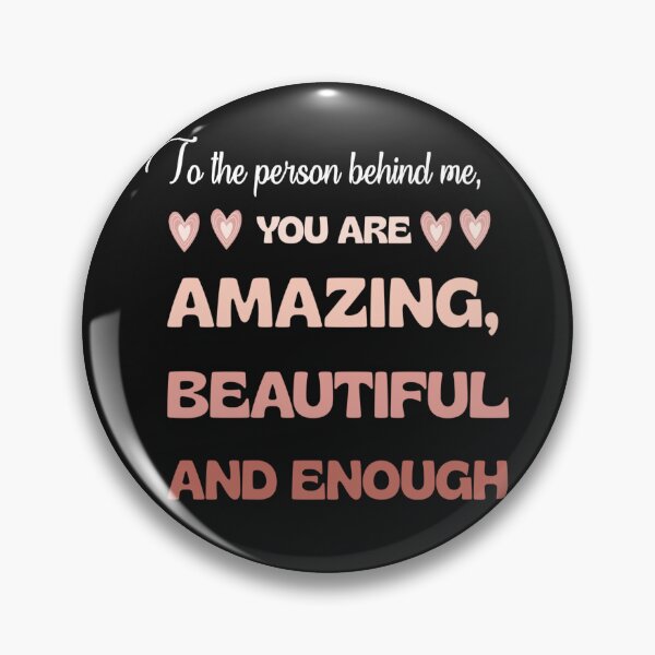 Item preview, To the person behind me you are amazing beautiful and enough  designed and sold by fattim3.