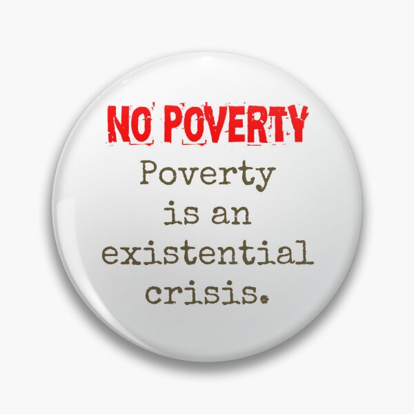 Item preview, Poverty Is An Existential Crisis - Poverty Quote  designed and sold by CrankyOldDude.
