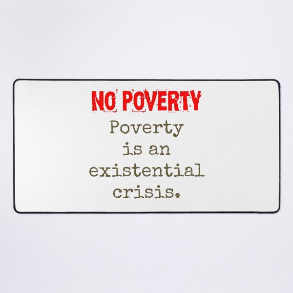 Item preview, Poverty Is An Existential Crisis - Poverty Quote  designed and sold by CrankyOldDude.