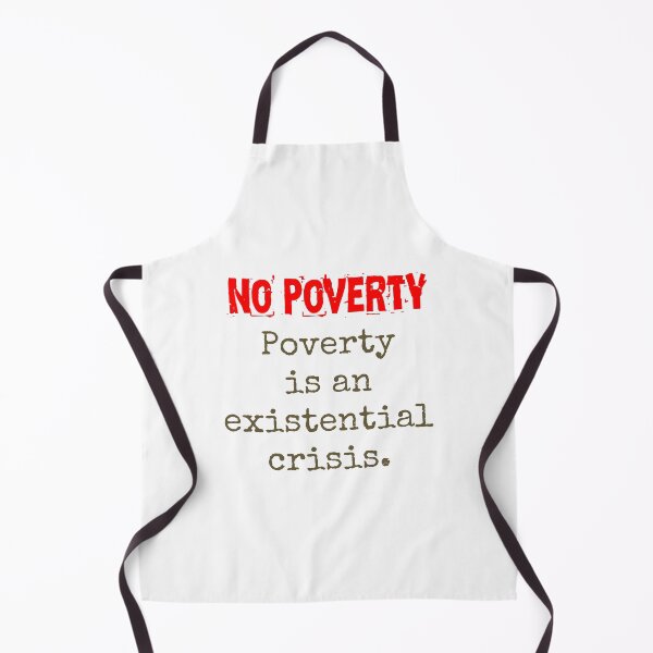 Item preview, Poverty Is An Existential Crisis - Poverty Quote  designed and sold by CrankyOldDude.