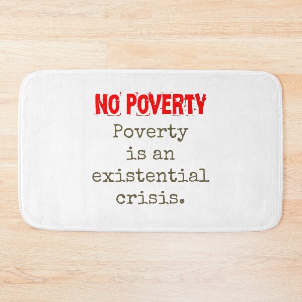 Item preview, Poverty Is An Existential Crisis - Poverty Quote  designed and sold by CrankyOldDude.