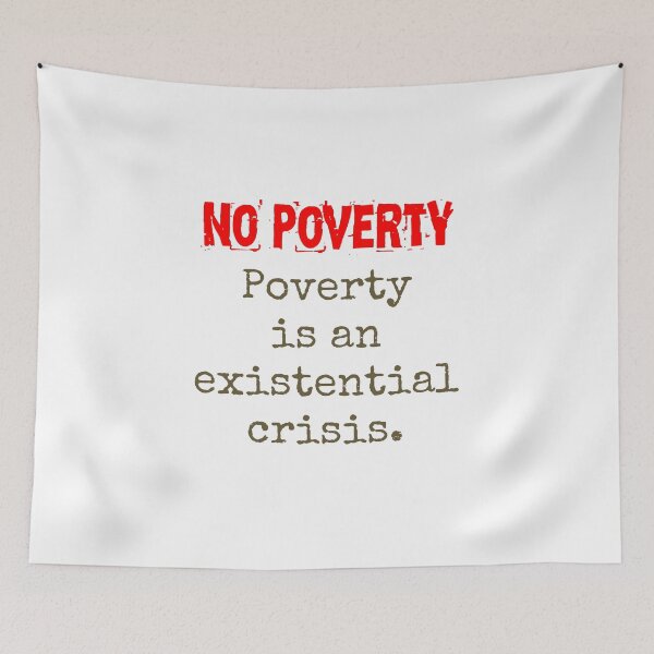 Item preview, Poverty Is An Existential Crisis - Poverty Quote  designed and sold by CrankyOldDude.