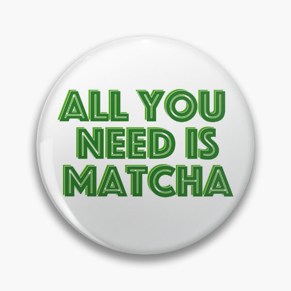 Item preview, All You Need is Matcha designed and sold by LaCaDesigns.