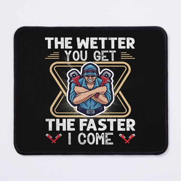 Item preview, The Wetter You Get The Faster I Come Funny Plumber Pipefitter  designed and sold by Trendy Valley .