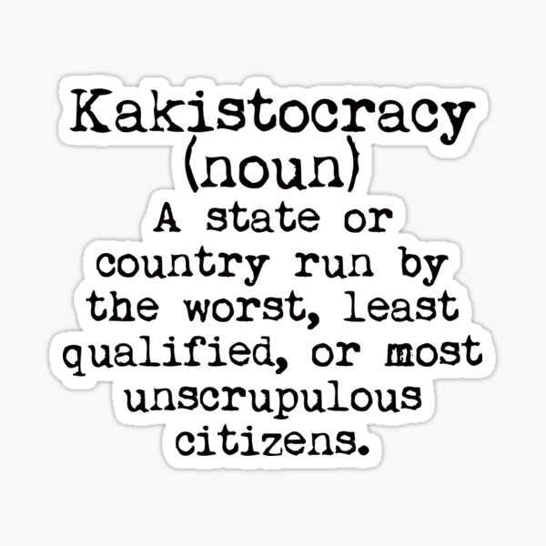 Item preview, Kakistocracy-noun-a country run by the worst citizens designed and sold by deborahsmith.