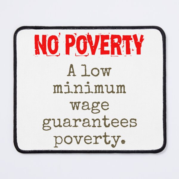 Item preview, A Low Minimum Wage Guarantees Poverty - Poverty Quote designed and sold by CrankyOldDude.