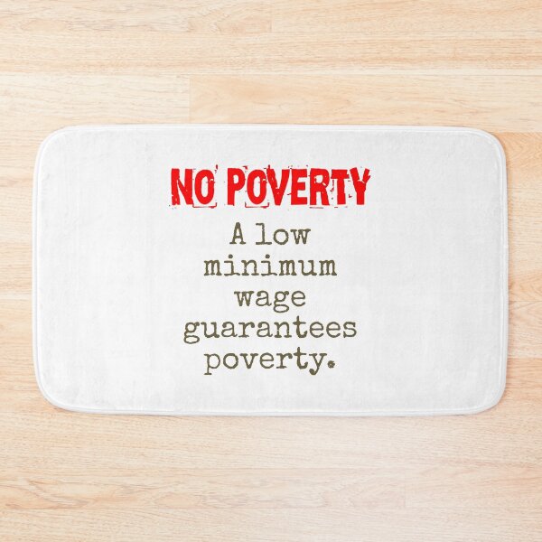 Item preview, A Low Minimum Wage Guarantees Poverty - Poverty Quote designed and sold by CrankyOldDude.