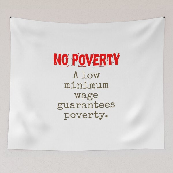Item preview, A Low Minimum Wage Guarantees Poverty - Poverty Quote designed and sold by CrankyOldDude.