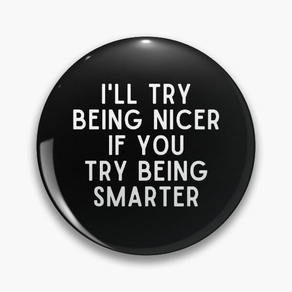 Item preview, I'll Try Being NIcer if You Try Being Smarter designed and sold by Eriksonshop.