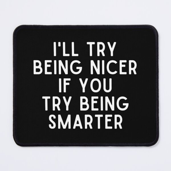 Item preview, I'll Try Being NIcer if You Try Being Smarter designed and sold by Eriksonshop.