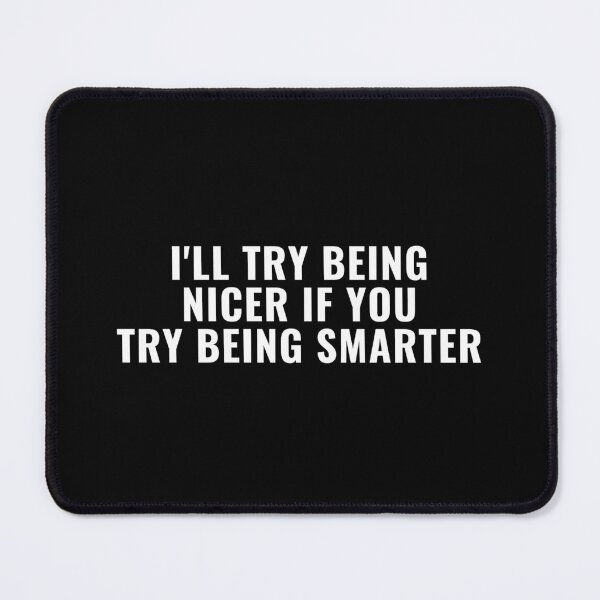 Item preview, I'll Try Being NIcer if You Try Being Smarter designed and sold by Eriksonshop.