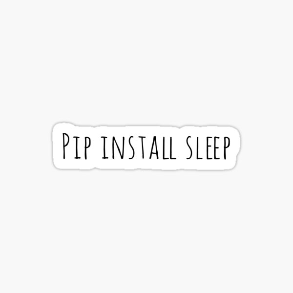 Item preview, pip install sleep designed and sold by FunnyGrief.
